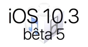 L'iOS 10.3 bêta 5 est disponible pour les développeurs