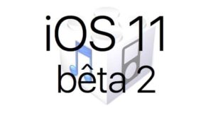 L'iOS 11 bêta 2 est disponible pour les développeurs